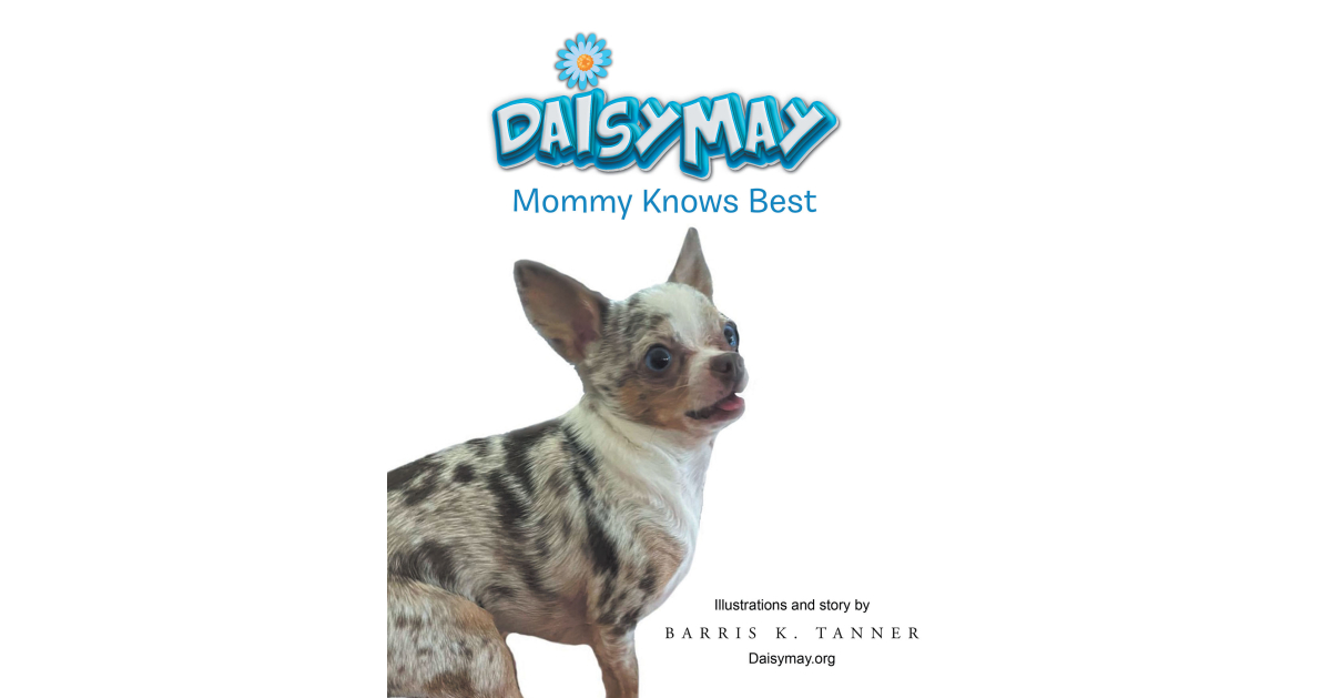 Barris K. Tanner’s New Book, “Daisymay: Mommy Knows Best,” is an Adorable Children’s Story That Teaches Young Readers to Always Listen to Their Parents