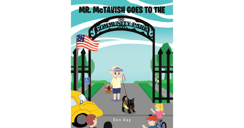 Bon Kay’s New Book, "Mr. McTavish: Goes to the Community Park," Follows an Adventurous Dog and His Companion on an Exciting Trip to the Park to Visit Their Friends