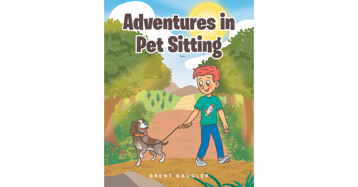 Brent Gaugler’s New Book, “Adventures in Pet Sitting,” Follows a Young Boy Who Forms a Close Friendship with a Dog Named Georgia While Her Family is Away on Vacation