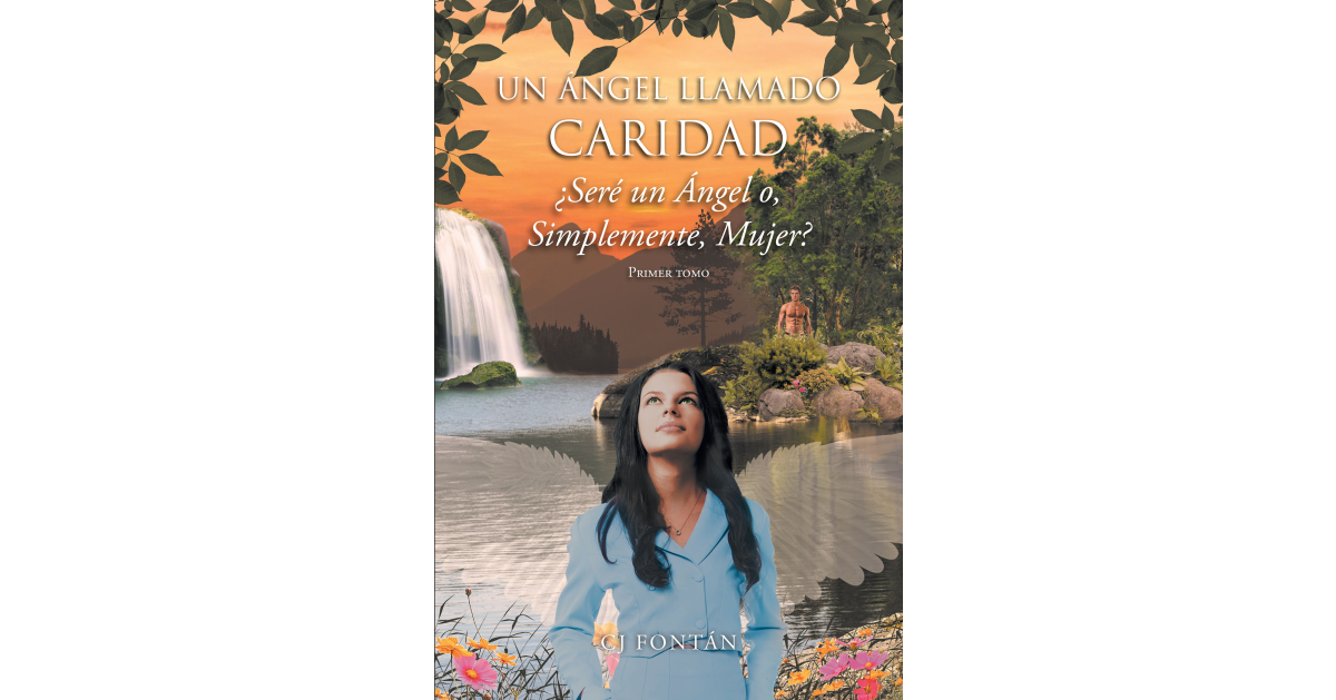 CJ Fontan’s New Book, “Un Angel Llamado Caridad,” is an Engrossing Read That Revolves Around the Fight Between Good and Evil
