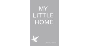 Carol Tierney’s New Book, "MY LITTLE HOME," is a Jubilant and Uplifting Chapter Book That Teaches Young Readers About How Much Love God Has for His People