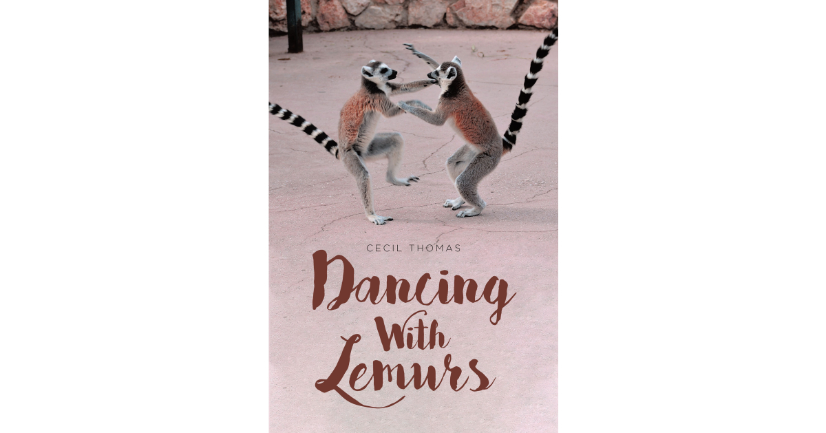 Cecil Thomas’s New Book, “Dancing with Lemurs,” Follows Three Close Friends Who Form a Family of Their Own Design and Help to Carry Each Other Through Life’s Challenges