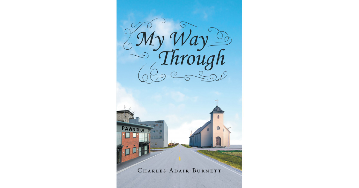 Charles Adair Burnett’s New Book ‘My Way Through’ is a Potent and Moving Collection of Poetry With a Unique Sense of Musicality and a Whole Lot of Heart