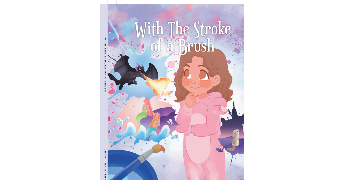 Christina Arenas’s New Book, “With the Stroke of a Brush,” Centers Around a Young Girl Who Creates Inventive Stories Using Her Imagination and Her Paintbrush Christina Arenas’s New Book, “With the Stroke of a Brush,” Centers Around a Young Girl Who Creates Inventive Stories Using Her Imagination and Her Paintbrush