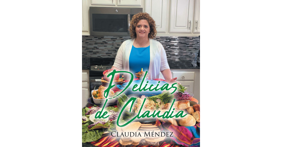 Claudia Méndez’s New Book, “Las Delicias De Claudia,” is a Beautiful Collection of Recipes Perfect for Every Occasion
