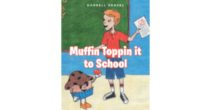 Darrell Hensel’s New Book, "Muffin Toppin’ It to School," Creatively Equips Young Children with the Fundamentals of Daily Life