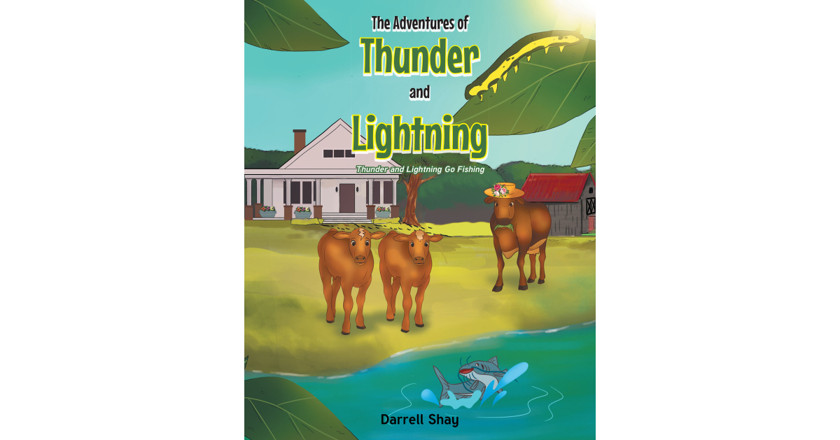 Darrell Shay’s Newly Released “The Adventures of Thunder and Lightning: Thunder and Lightning Go Fishing” is a Humorous Adventure on the Farm