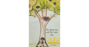 Dawn Meffert’s Newly Released "The King’s Son and the Little Tree" is an Enjoyable Faith-Based Narrative That Explores the Challenges of Weathering Life’s Storms