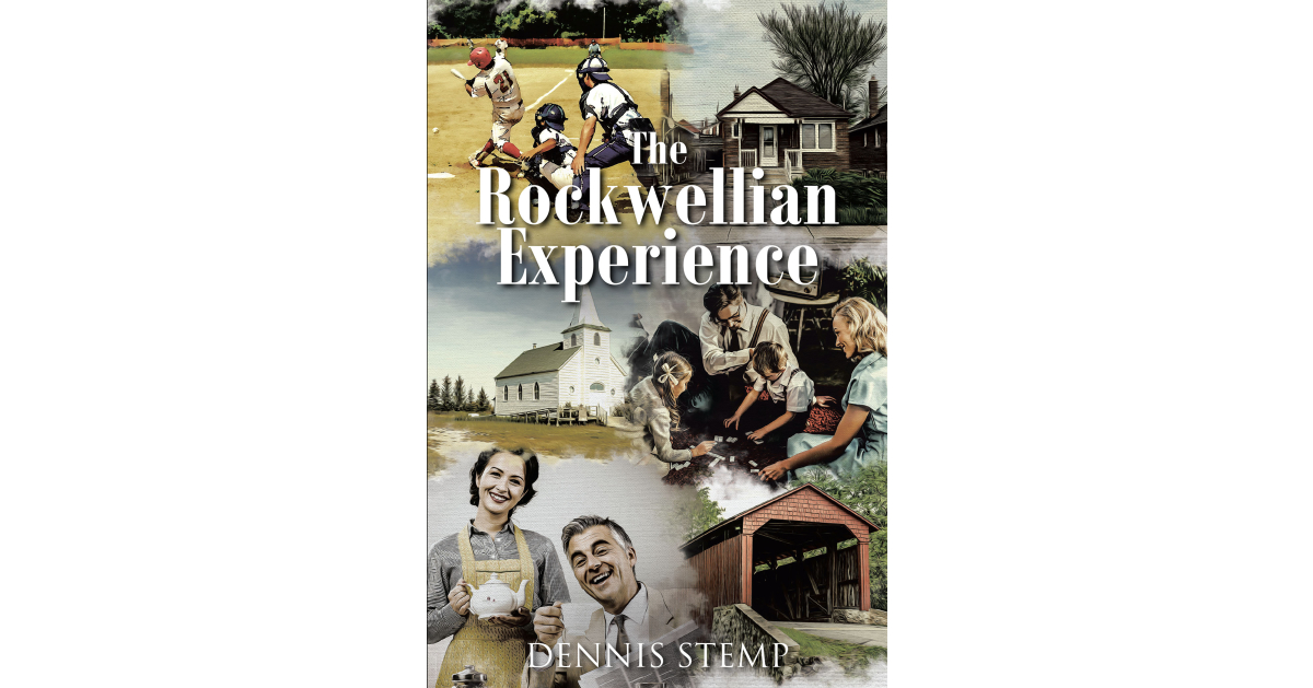 Dennis Stemp’s Newly Released “The Rockwellian Experience” is an Engaging Narrative That Takes Readers Back to Simpler Times