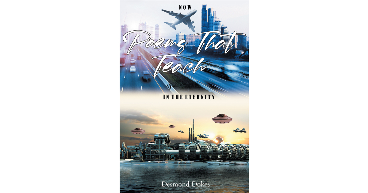 Desmond Dokes’s Newly Released “Poems That Teach” is an Engaging Collection of Spiritually Charged Poetic Works