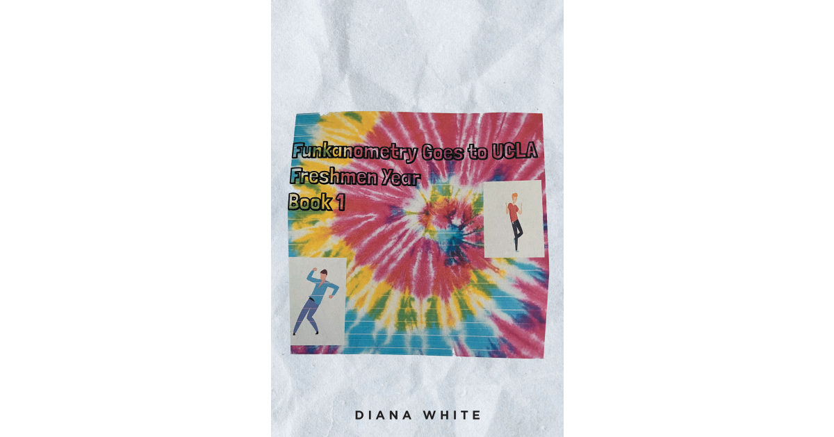 Diana White’s New Book, “Funkanometry Goes to UCLA Freshmen Year: Book 1,” is a Fictional Tale Based Around the Real Lives of the Hip-Hop Dancing Duo Funkanometry