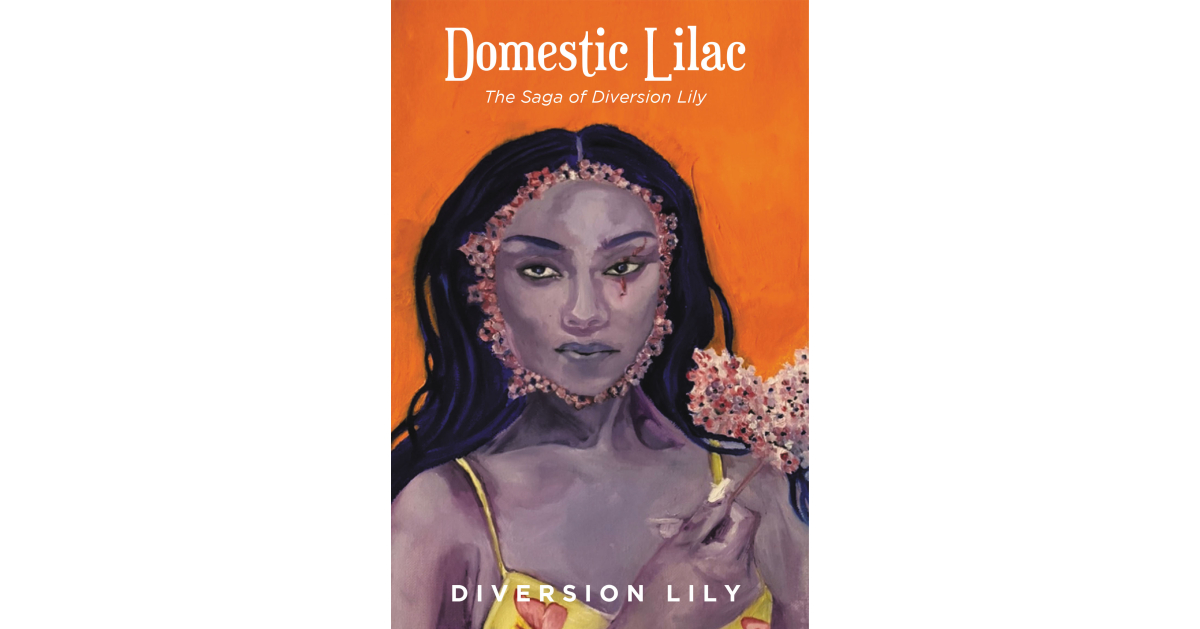 Diversion Lily’s New Book, “Domestic Lilac,” Follows a Young Girl Who Uncovers Memories of Past Traumas and Dark Family Secrets as She Works to Overcome Life’s Obstacles