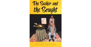 Dwight Samuels’s Newly Released "The Seeker and the Sought: My Spiritual Journey" is an Engaging Memoir That Explores Spiritual Experiences
