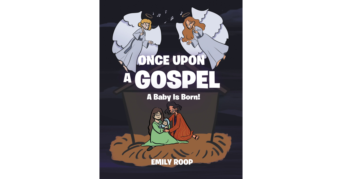 Emily Roop’s Newly Released “Once Upon a Gospel: A Baby Is Born!” is a Lighthearted Celebration of the Birth of Jesus