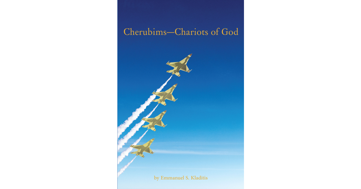 Emmanuel S. Kladitis’s Newly Released “Cherubims—Chariots of God” is an Engaging Study of What the Cherubims Are Within Scripture