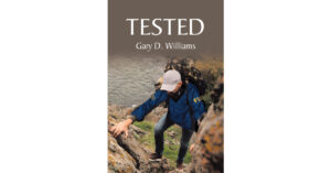 Gary D. Williams’s Newly Released "Tested" is a Captivating Story of Unexpected Twists of Fate for a Determined FBI Agent