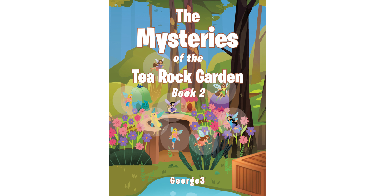 George3’s Newly Released “The Mysteries of the Tea Rock Garden Book Two” is a Creative Children’s Tale That Brings Engaging Lessons of Faith in a Creative Format