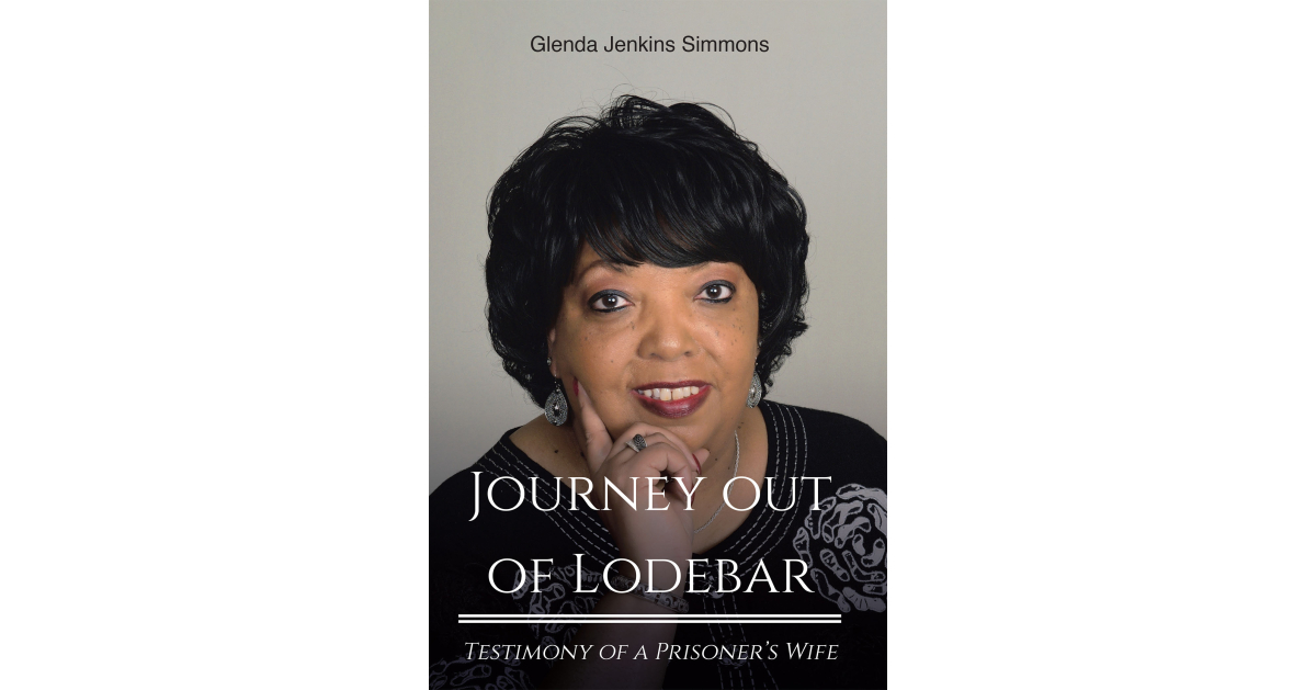Glenda Jenkins Simmons’s Newly Released “Journey Out of Lodebar: Testimony of a Prisoner’s Wife” is a Powerful Memoir That Explores an Unexpected Imprisonment