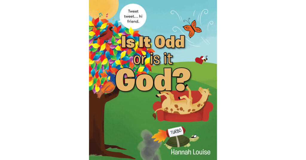 Hannah Louise’s Newly Released "Is It Odd or is It God?" is an Enjoyable and Lighthearted Children’s Work That Encourages Young Minds to Watch for God’s Messages