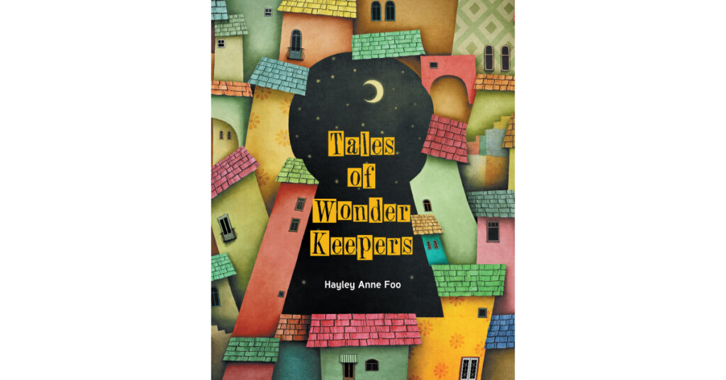 Hayley Anne Foo’s Newly Released "Tales of Wonder Keepers" is an Enjoyable Collection of Vibrant Poetry Based on Growth and Self-Discovery