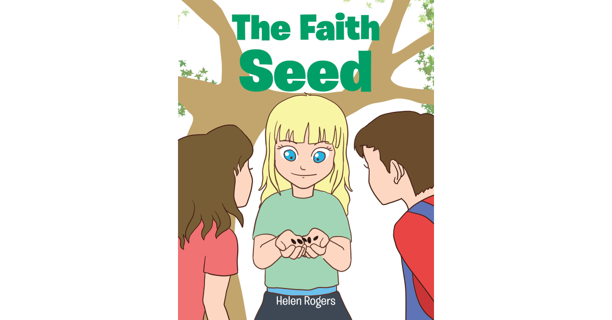 Helen Rogers’s Newly Released “The Faith Seed” is a Delightful Narrative That Helps Young Readers Understand the True Meaning of Faith