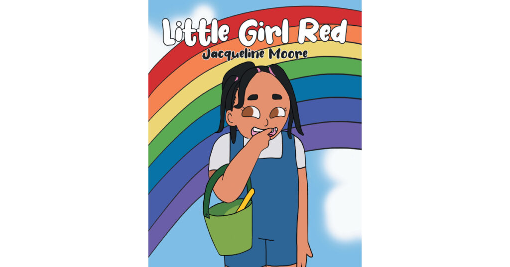 Jacqueline Moore’s Book, "Little Girl Red," is a Relatable Tale of a Little Girl’s Experience with Being the Odd One Out & Finding a Little Ray of Light in Her Dark Days