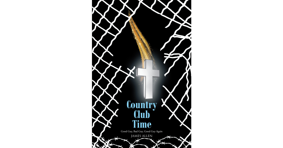 James Allen’s Newly Released, “Country Club Time,” is a Fascinating Memoir That Reveals How an American Teen Became Caught Up in Robbery, Kidnapping, and Substance Abuse