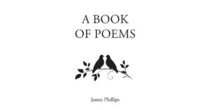 James Phillips’s Newly Released "A Book of Poems" is a Testament to the Profound Love Shared Over the Course of Fifty-Plus Years of Marriage