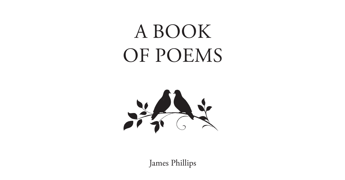 James Phillips’s Newly Released “A Book of Poems” is a Testament to the Profound Love Shared Over the Course of Fifty-Plus Years of Marriage