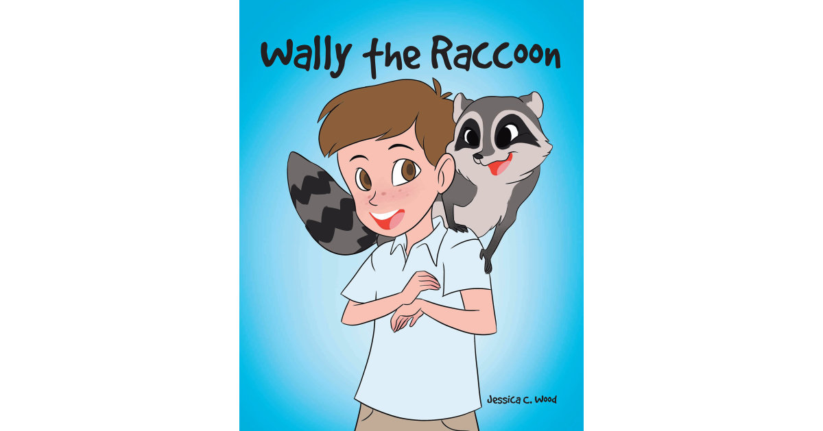 Jessica C. Wood’s New Book, “Wally the Raccoon,” is a Riveting Story of a Young Boy and the Exciting Adventures He Gets Into with His New, Secret Pet Raccoon