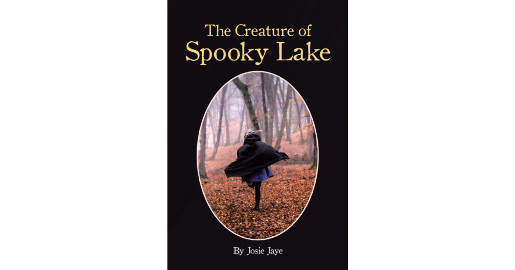 Josie Jaye’s New Book, "The Creature of Spooky Lake," is a Suspense Filled Novel That Brings to Life the Startling and Captivating Legend of a Centuries-Old Creature