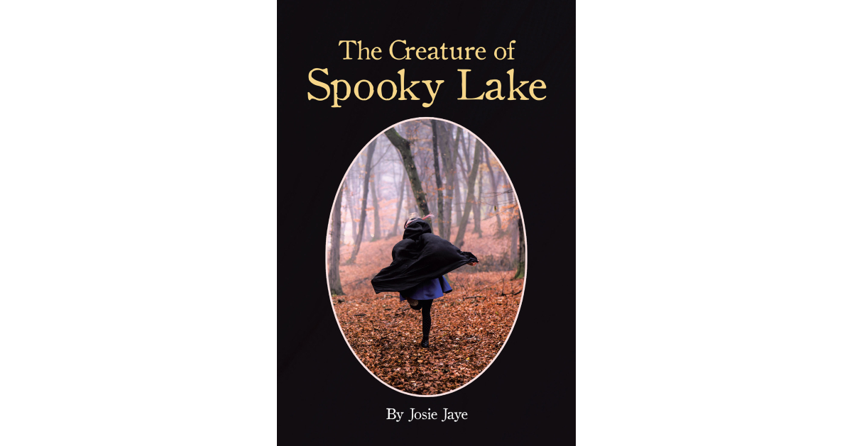 Josie Jaye’s New Book, “The Creature of Spooky Lake,” is a Suspense Filled Novel That Brings to Life the Startling and Captivating Legend of a Centuries-Old Creature