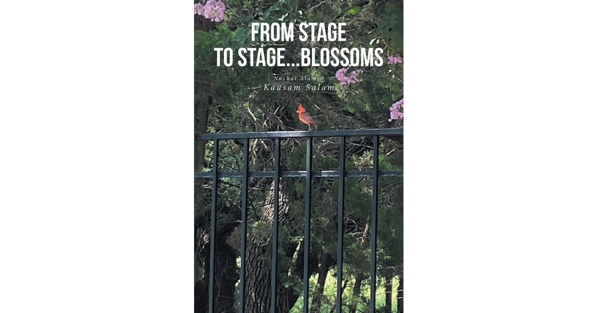 Kausam Salam and Nuzhat Alam’s New Book, “From Stage to Stage…Blossoms,” is a Series of Poetic Reflections to Help Bring People Closer Together with Each Other and God