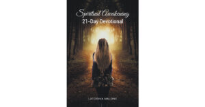Latoshia Malone’s Newly Released "Spiritual Awakening: 21-Day Devotional" is an Encouraging Kickstart to a Path of Healing and Spiritual Growth