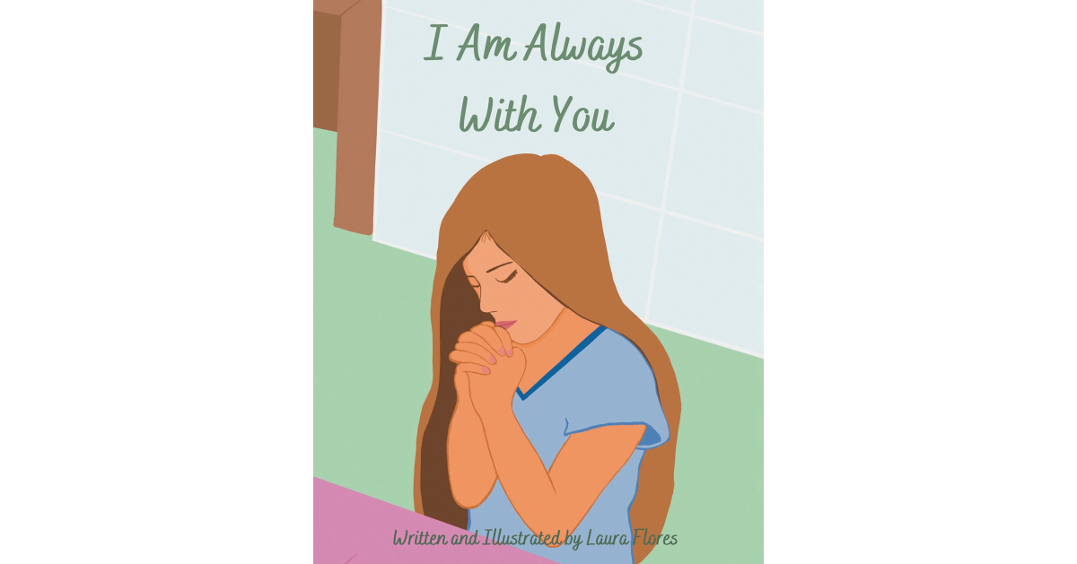 Laura Flores’ New Book, “I Am Always With You,” is an Uplifting Children’s Story That Teaches Readers About How God is Always Looking After His Loved Ones