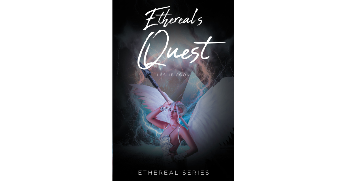 Leslie Cook’s New Book, “Ethereal’s Quest,” is a Spellbinding Story About a Rebellious Witch at War with the Gods, Her Dark Past, and Her True Identity