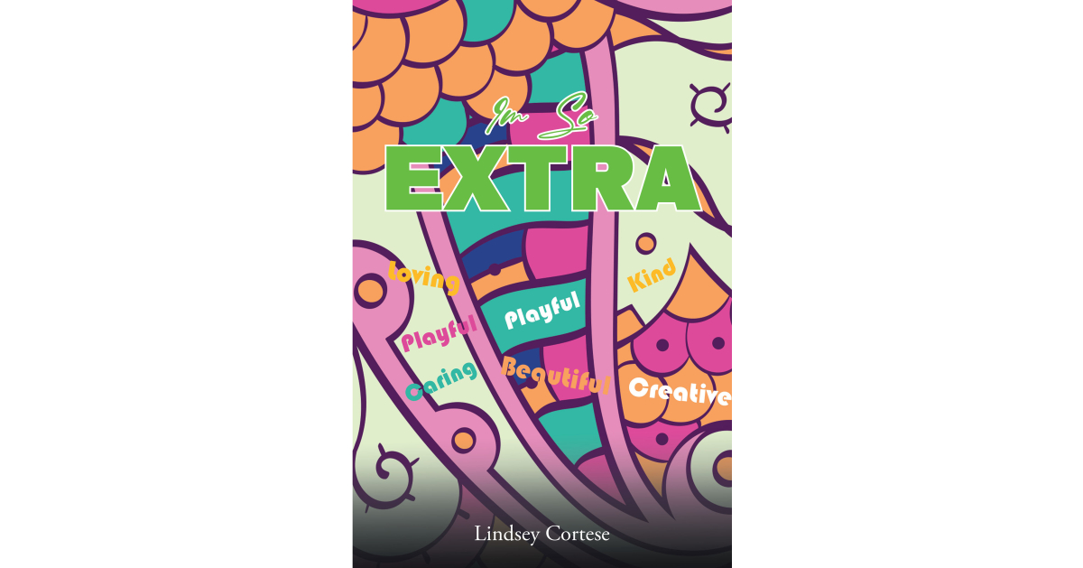 Lindsey Cortese’s Newly Released “I’m so Extra” is a Helpful Narrative That Aids Young Readers in Learning About Life with Down Syndrome