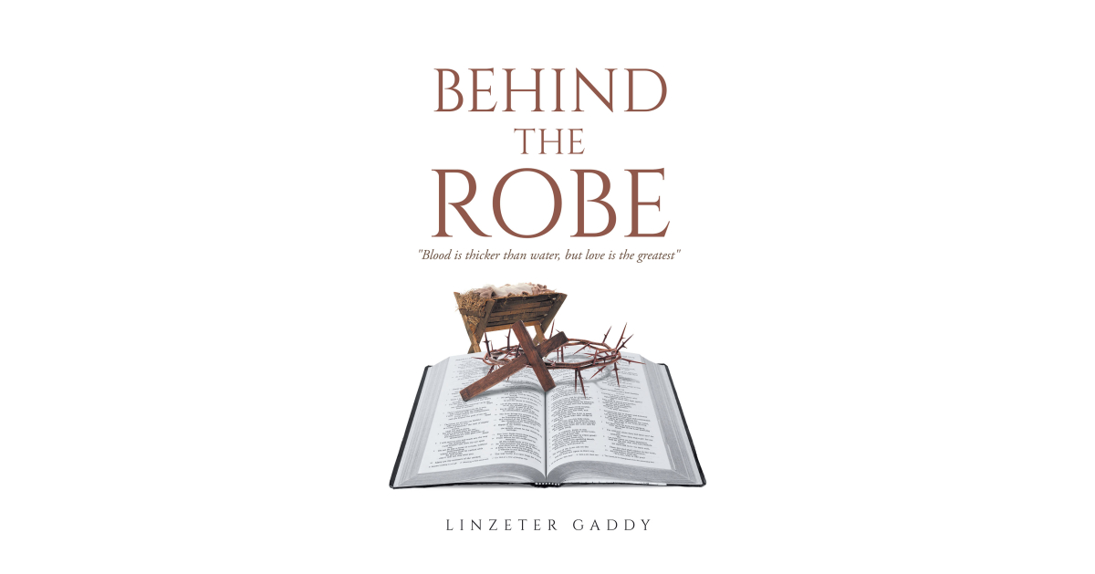 Linzeter Gaddy’s New Book, “Behind the Robe,” is a Fascinating Analysis of the Biblical Story of Joseph’s Coat That Proposes How It Can Relate to Modern Times