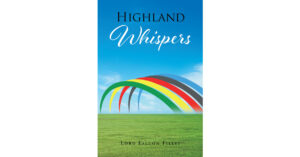 Lord Falcon Fillvi’s New Book, "Highland Whispers," is a Profound Assortment of Writings and Motivational Expressions to Inspire Peace and Healing Amongst Readers