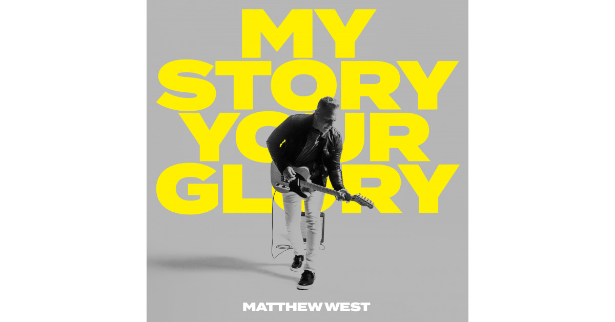 MATTHEW WEST DELIVERS DOUBLE ALBUM MY STORY YOUR GLORY – OUT NOW​