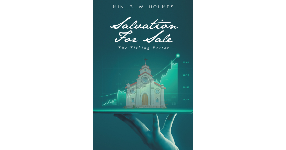 Min. B. W. Holmes’s New Book, “Salvation for Sale: The Tithing Factor,” Reveals How Tithing Can be Used Correctly, But Never as a Means to Buy One’s Salvation