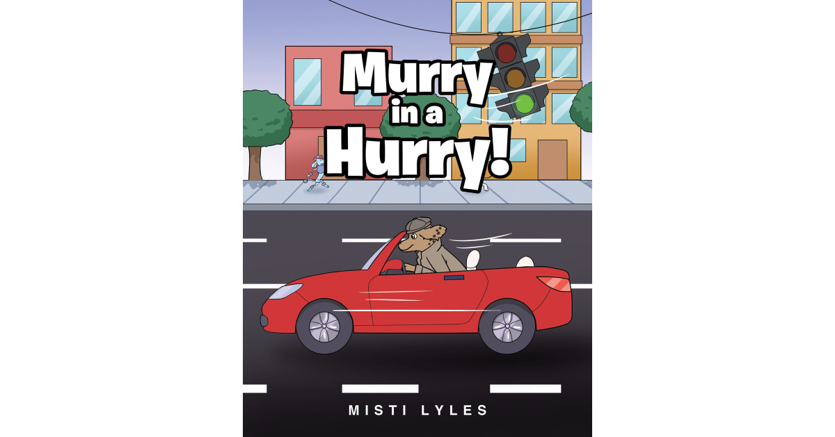 Misti Lyles’s Newly Released “Murry in a Hurry!” is a Fun and Lighthearted Story About How Small Changes Can Make a Big Difference