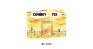 Nan Smith’s Newly Released "Cowboy Tex" is a Lighthearted Tall Tale of Texas Proportions That Finds a Clever Storyteller Relaying a Family Story to a Group of Children