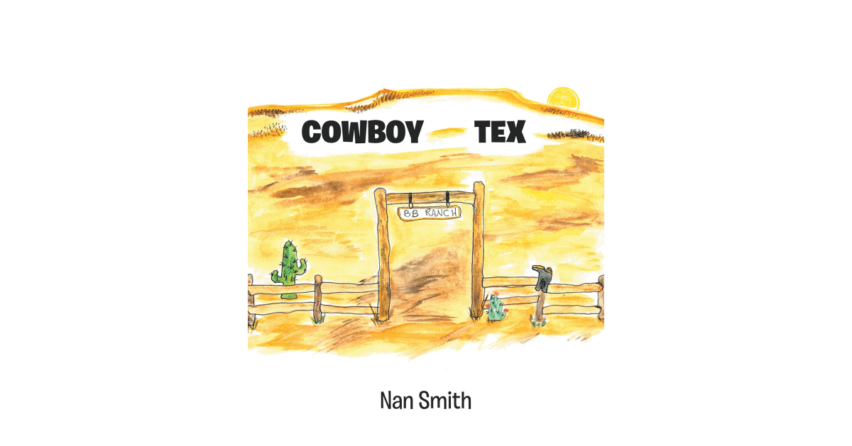 Nan Smith’s Newly Released “Cowboy Tex” is a Lighthearted Tall Tale of Texas Proportions That Finds a Clever Storyteller Relaying a Family Story to a Group of Children