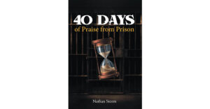 Nathan Storm’s Newly Released "40 Days of Praise from Prison" is an Encouraging Collection of Inspired Prayers