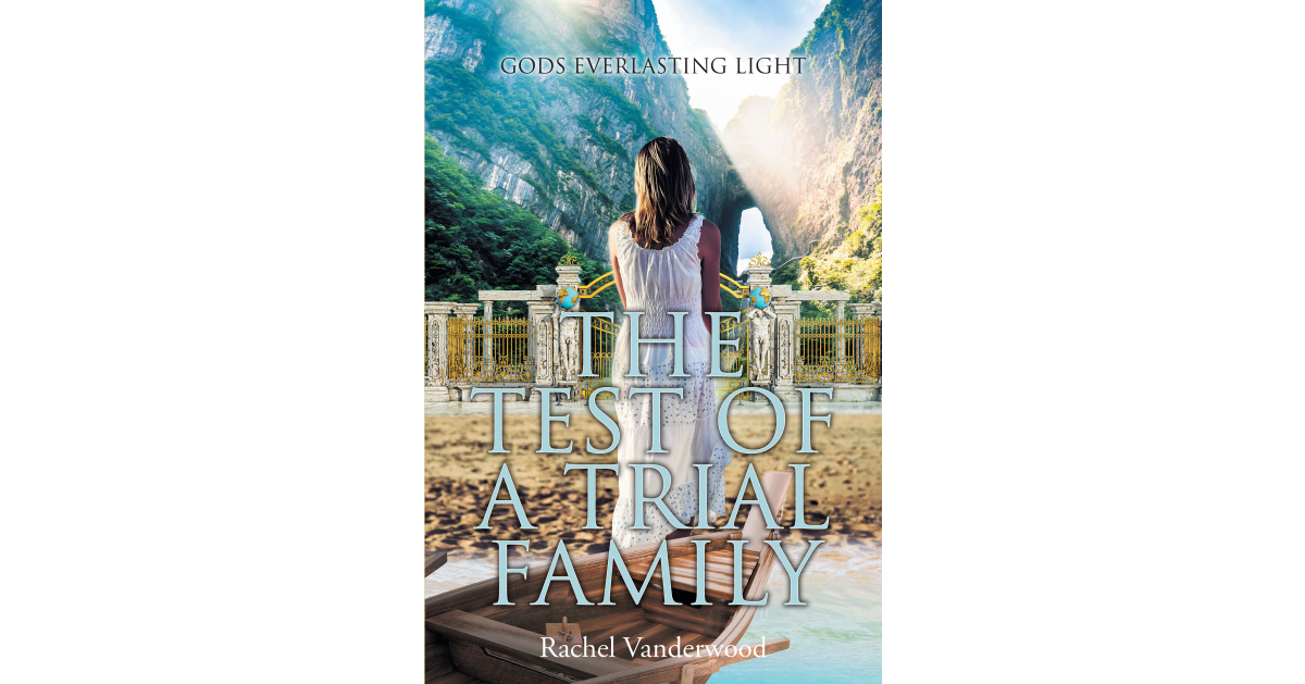 Rachel Vanderwood’s Newly Released “The Test of a Trial Family” is a Compelling Story of Unexpected Connections and Twists of Fate