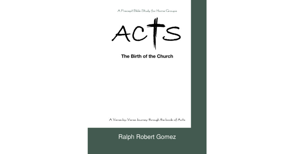 Ralph Robert Gomez’s New Book, "ACTS: The Birth of the Church," is a Comprehensive Precept Bible Study for Home Groups & is the First of Three Studies on the Book of Acts
