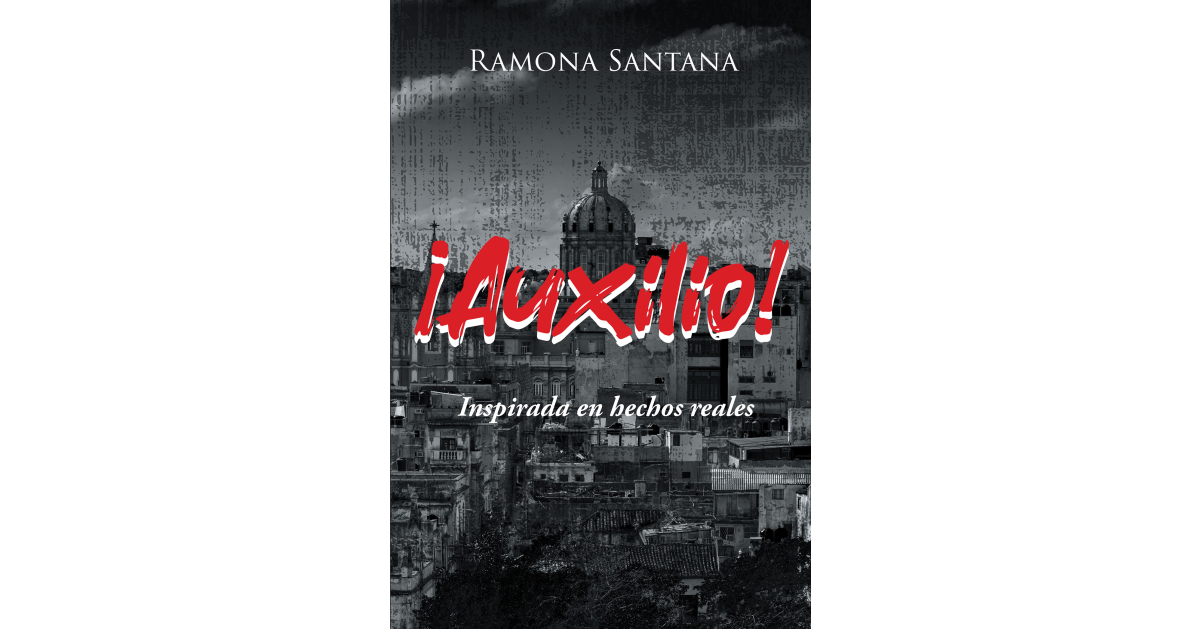 Recent Release, “Auxilio,” from Page Publishing Author Ramona Santana is a Riveting Piece That Unfolds the Abusive Environment the Cuban Children Had to Deal with