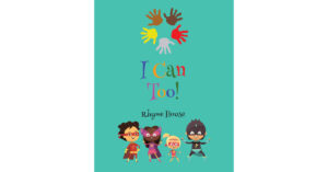 Rhyme House’s Newly Released "I Can Too!" is a Vibrant and Lyrical Children’s Book That Offers Helpful Rhymes for Learning Life Skills