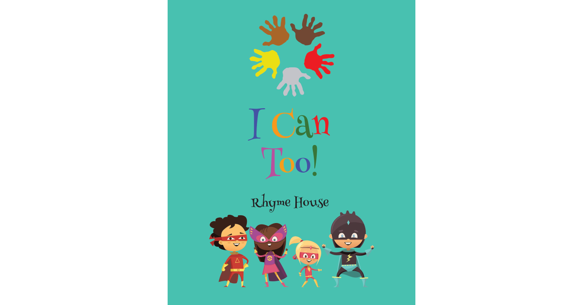 Rhyme House’s Newly Released “I Can Too!” is a Vibrant and Lyrical Children’s Book That Offers Helpful Rhymes for Learning Life Skills